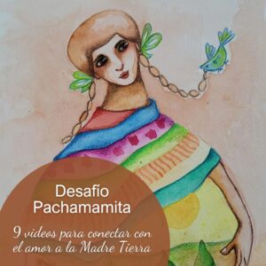 Desafío Pachamamita. 9 videos para celebrar a la Madre Tierra
